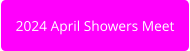 2024 April Showers Meet